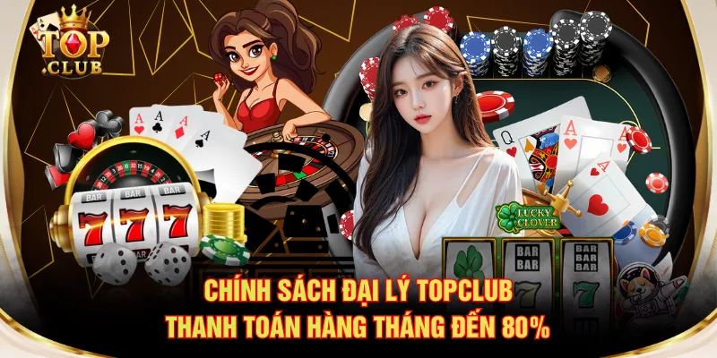 Chính sách đại lý TOPCLUB thanh toán hàng tháng đến 80%