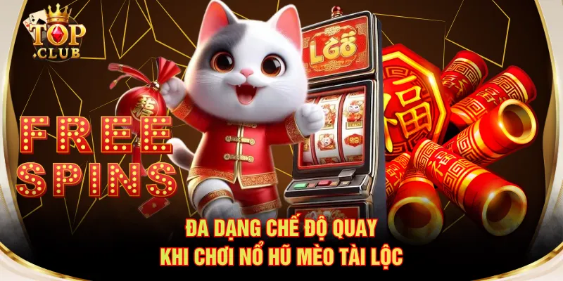 Đa dạng chế độ quay khi chơi nổ hũ Mèo Tài Lộc
