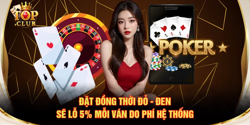Đặt đồng thời Đỏ - Đen sẽ lỗ 5% mỗi ván do phí hệ thống
