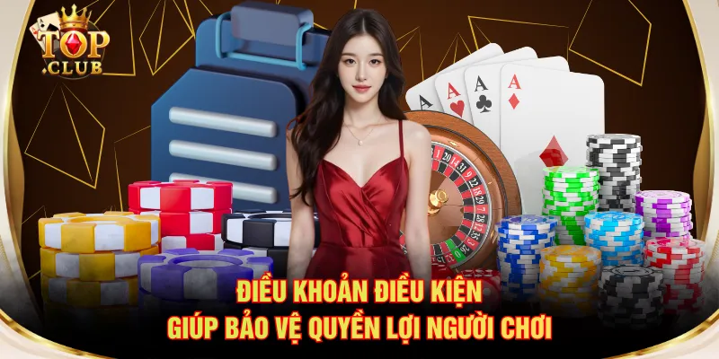 Điều khoản điều kiện giúp bảo vệ quyền lợi người chơi