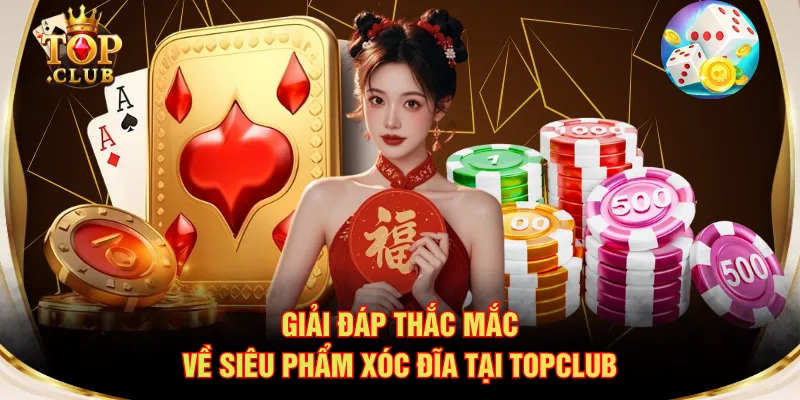 Giải đáp thắc mắc về siêu phẩm Xóc Đĩa tại TOPCLUB