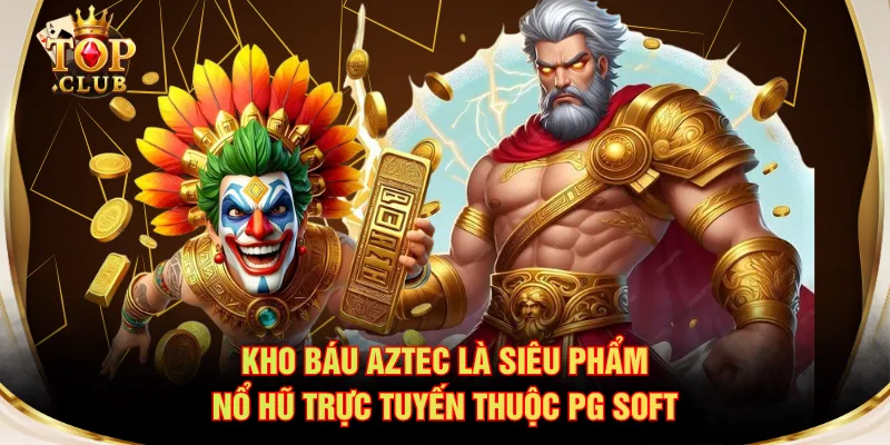 Kho Báu Aztec là siêu phẩm nổ hũ trực tuyến thuộc PG Soft