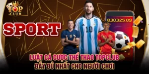Luật Cá Cược Thể Thao TOPCLUB Đầy Đủ Nhất Cho Người Chơi