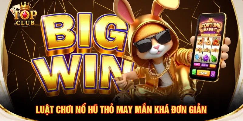 Luật chơi nổ hũ Thỏ May Mắn khá đơn giản