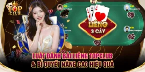 Luật Đánh Bài Liêng TOPCLUB & Bí Quyết Nâng Cao Hiệu Quả