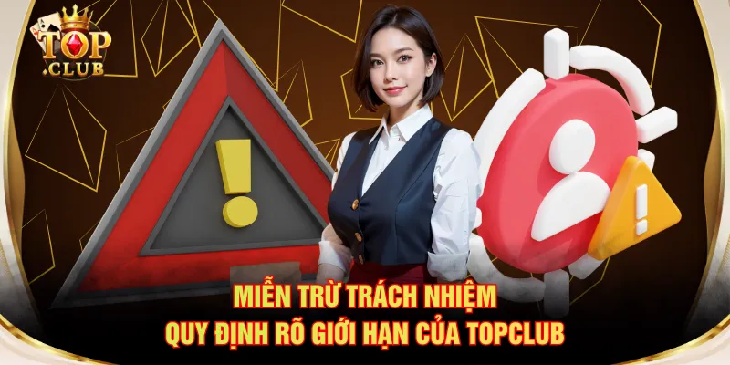 Miễn trừ trách nhiệm quy định rõ giới hạn của TOPCLUB
