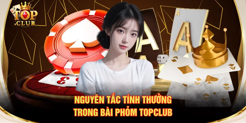 Nguyên tắc tính thưởng trong bài Phỏm TOPCLUB