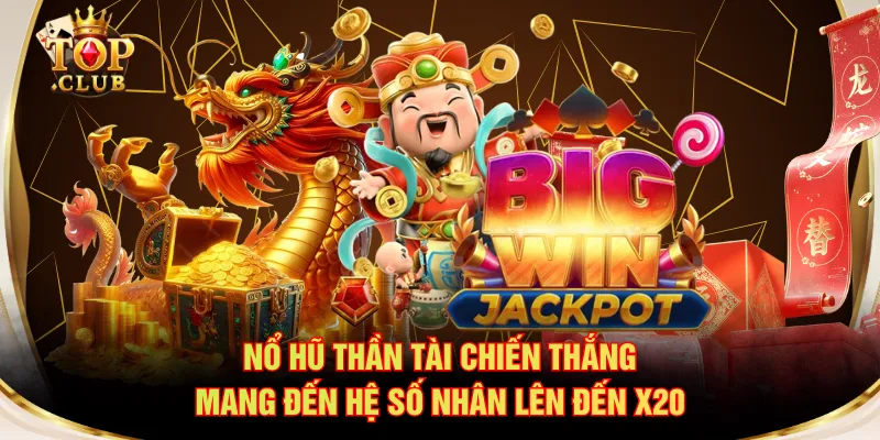 Nổ hũ Thần Tài Chiến Thắng mang đến hệ số nhân lên đến x20