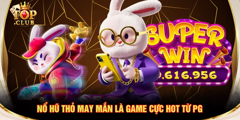 Nổ hũ Thỏ May Mắn là game cực hot từ PG