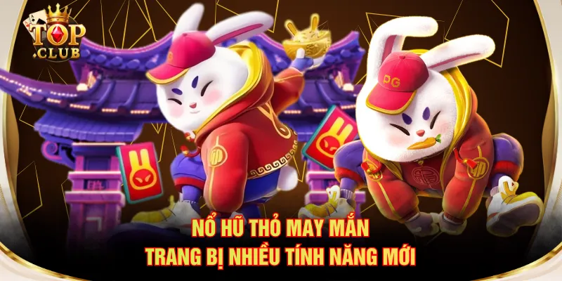 Nổ hũ Thỏ May Mắn trang bị nhiều tính năng mới