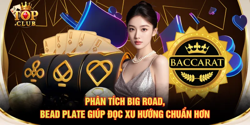 Phân tích Big Road, Bead Plate giúp đọc xu hướng chuẩn hơn