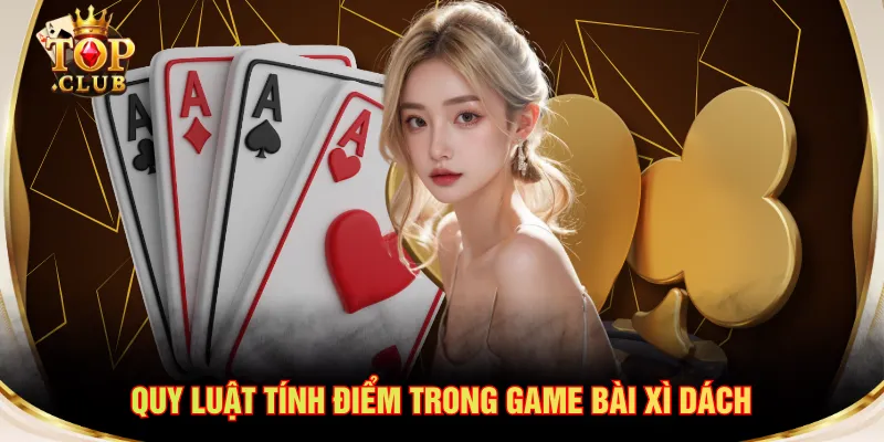 Quy luật tính điểm trong game bài Xì Dách