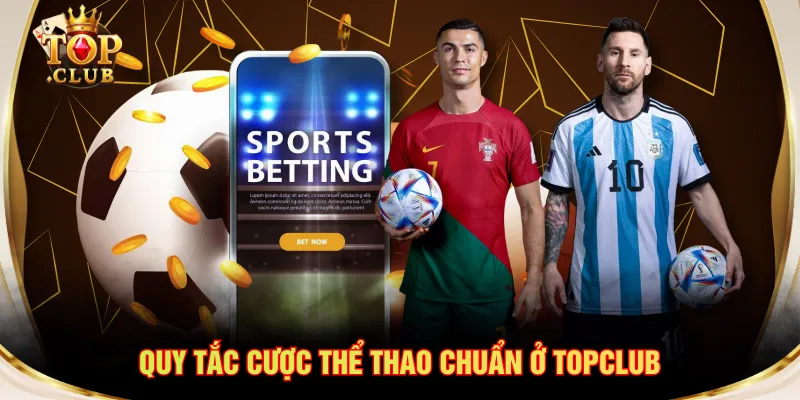 Quy tắc cược thể thao chuẩn ở TOPCLUB
