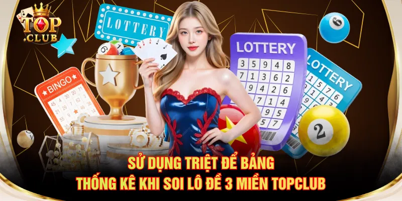 Sử dụng triệt để bảng thống kê khi soi lô đề 3 miền TOPCLUB