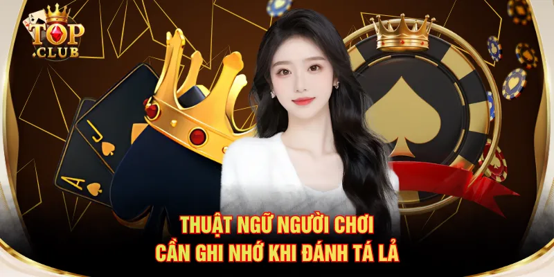 Thuật ngữ người chơi cần ghi nhớ khi đánh Tá Lả