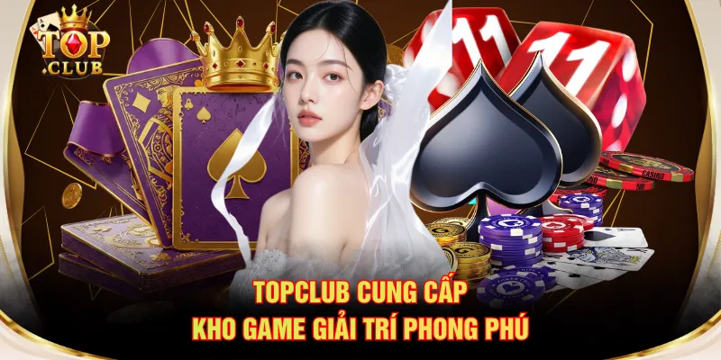 TOPCLUB cung cấp kho game giải trí phong phú